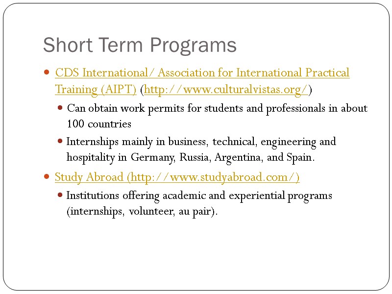 Short Term Programs CDS International/ Association for International Practical Training (AIPT) (http://www.culturalvistas.org/) Can obtain